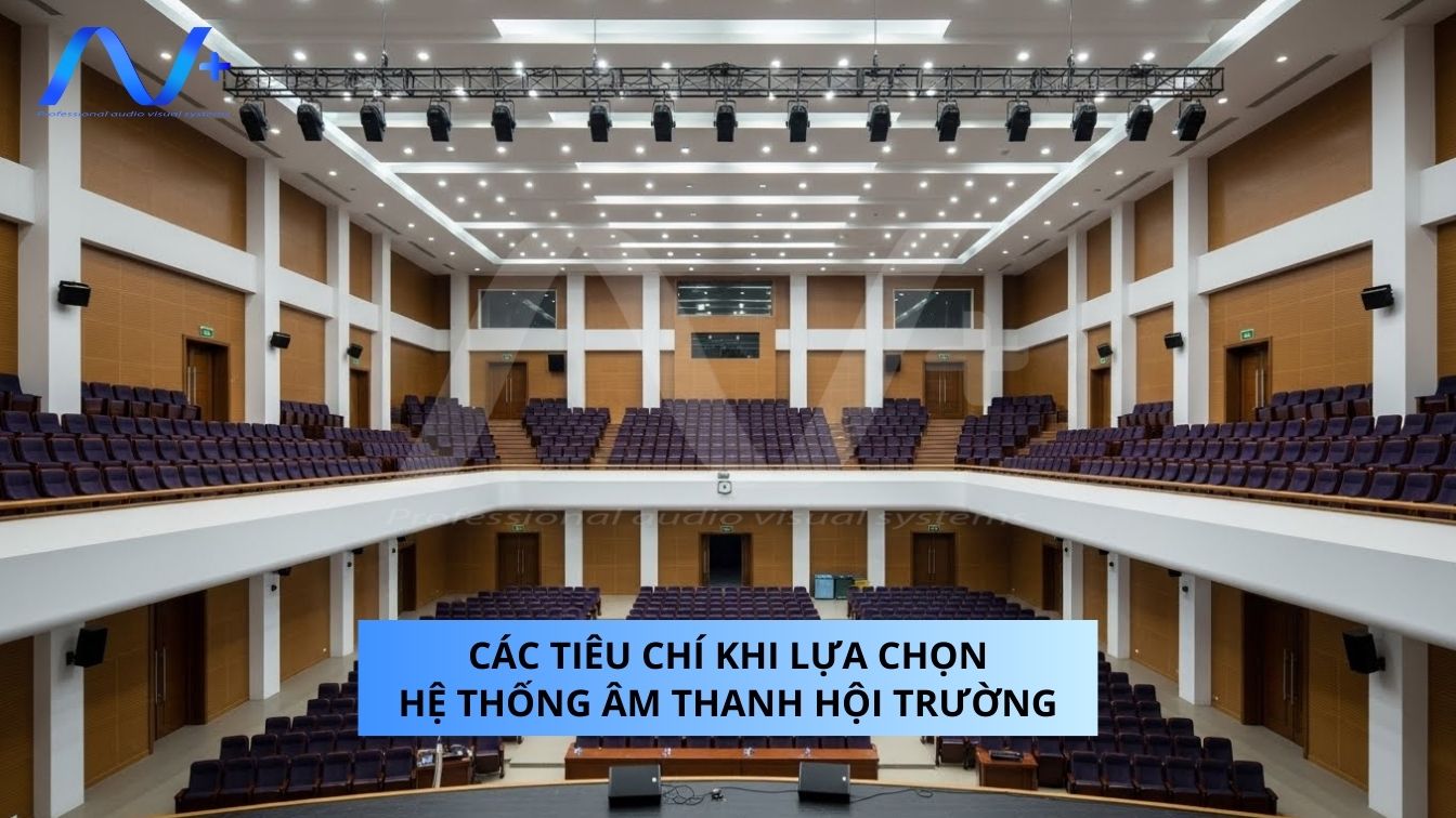 Các tiêu chí chung khi lựa chọn hệ thống âm thanh hội trường