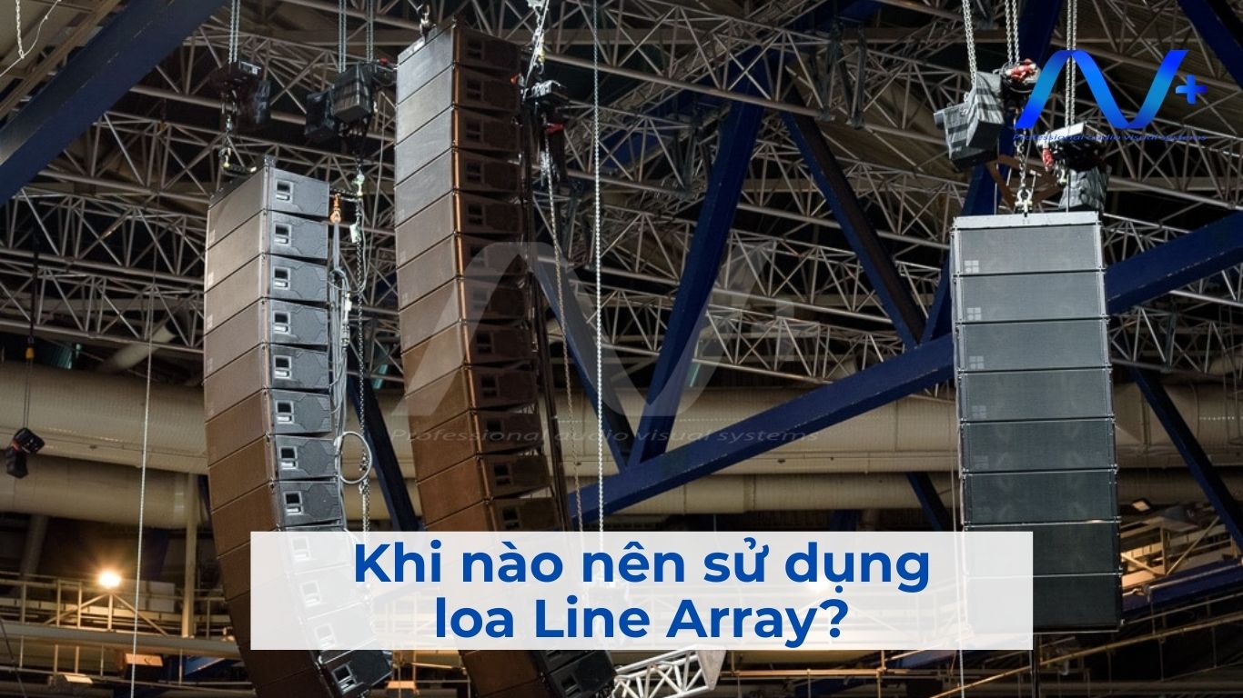 Khi nào nên sử dụng loa Line Array?