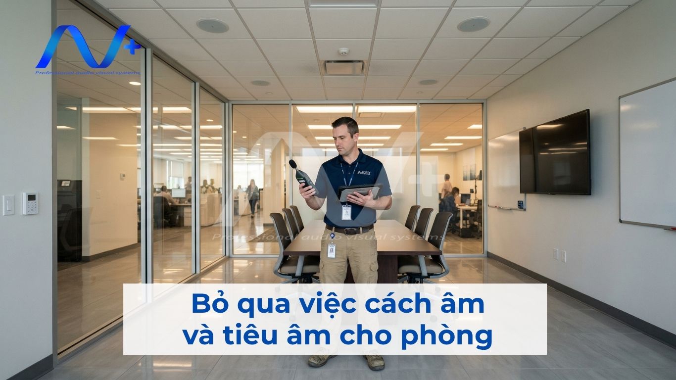 Bỏ qua việc cách âm và tiêu âm cho phòng